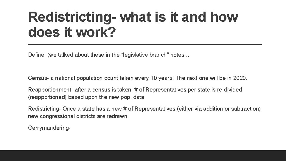 Redistricting- what is it and how does it work? Define: (we talked about these