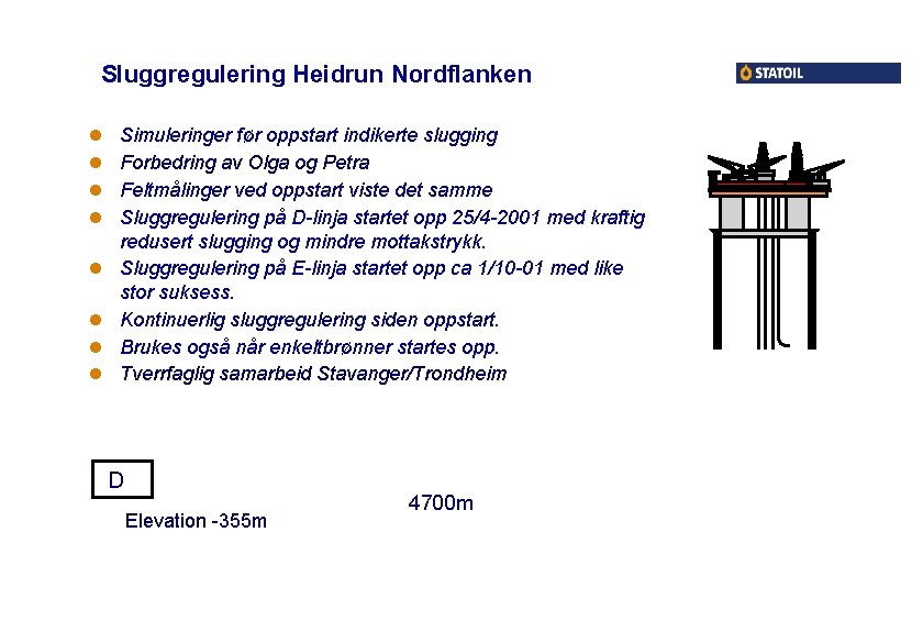 Sluggregulering Heidrun Nordflanken l l l l Simuleringer før oppstart indikerte slugging Forbedring av