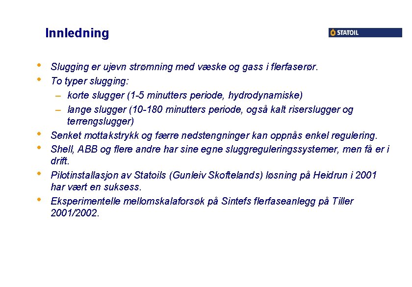 Innledning • • • Slugging er ujevn strømning med væske og gass i flerfaserør.