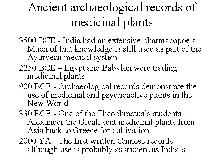 Ancient archaeological records of medicinal plants 3500 BCE - India had an extensive pharmacopoeia. Ancient archaeological records of medicinal plants 3500 BCE - India had an extensive pharmacopoeia.