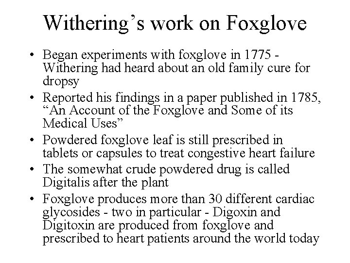 Withering’s work on Foxglove • Began experiments with foxglove in 1775 Withering had heard Withering’s work on Foxglove • Began experiments with foxglove in 1775 Withering had heard