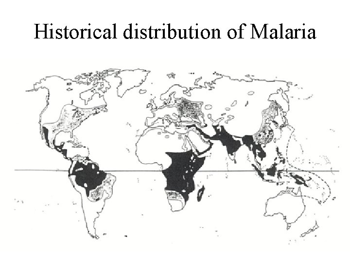 Historical distribution of Malaria Historical distribution of Malaria
