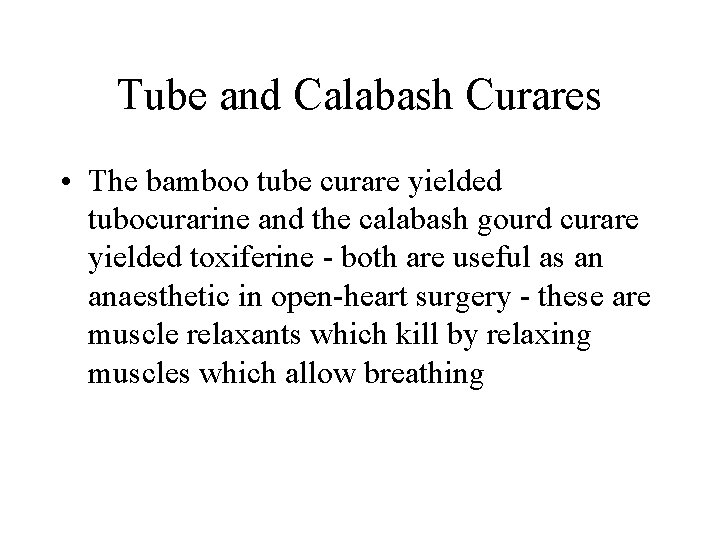 Tube and Calabash Curares • The bamboo tube curare yielded tubocurarine and the calabash Tube and Calabash Curares • The bamboo tube curare yielded tubocurarine and the calabash