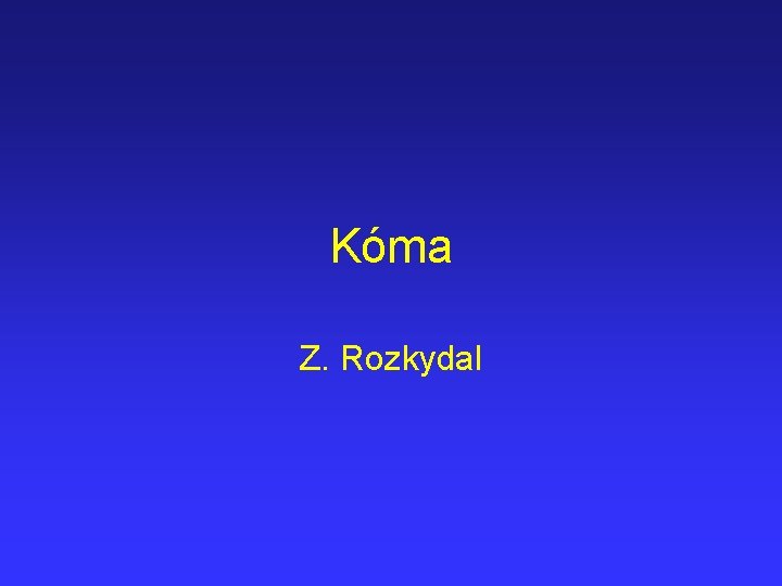 Kóma Z. Rozkydal 