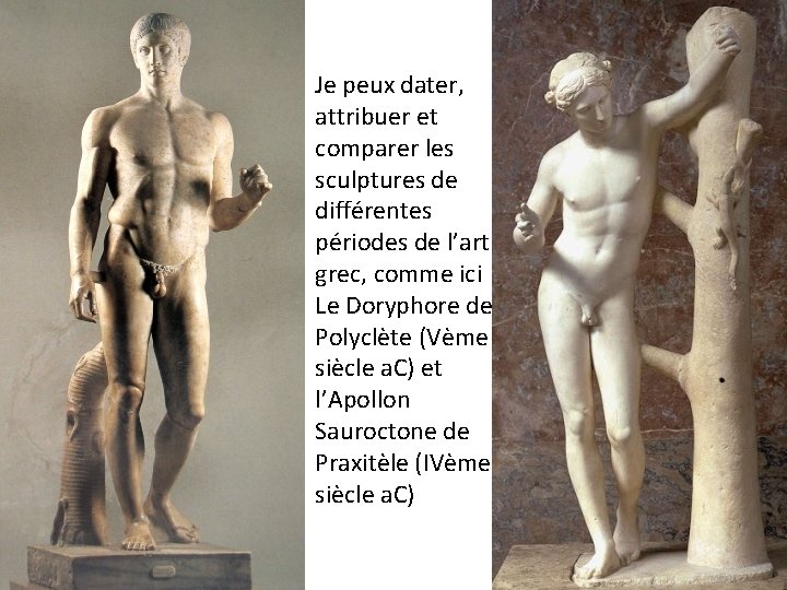 Je peux dater, attribuer et comparer les sculptures de différentes périodes de l’art grec,