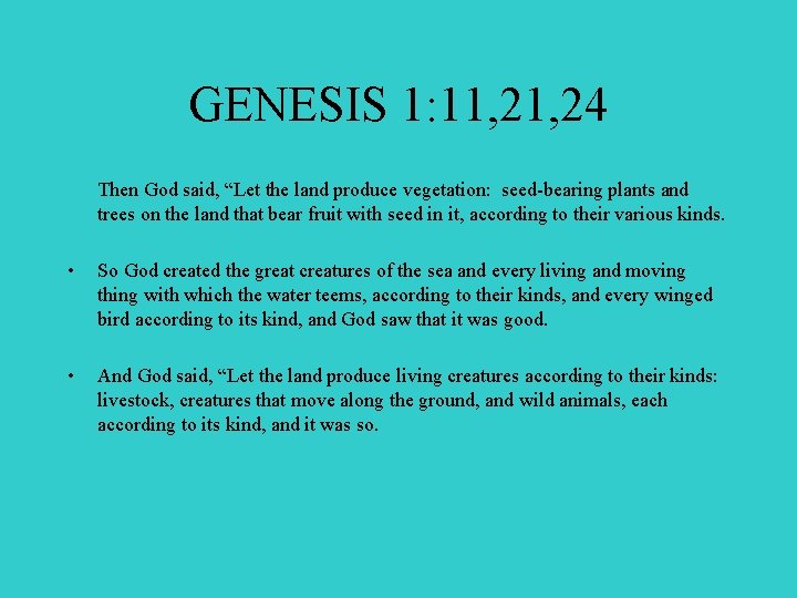 GENESIS 1: 11, 24 Then God said, “Let the land produce vegetation: seed-bearing plants