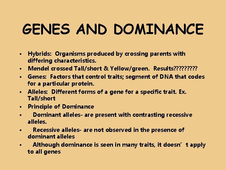 GENES AND DOMINANCE • • Hybrids: Organisms produced by crossing parents with differing characteristics.