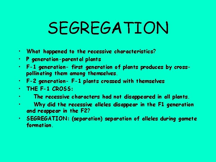 SEGREGATION • • What happened to the recessive characteristics? P generation-parental plants F-1 generation-