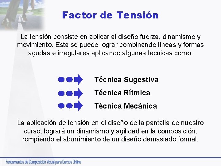 Factor de Tensión La tensión consiste en aplicar al diseño fuerza, dinamismo y movimiento.