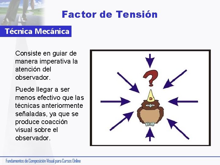 Factor de Tensión Técnica Mecánica Consiste en guiar de manera imperativa la atención del