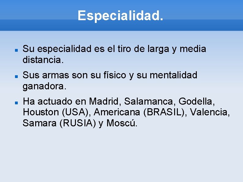 Especialidad. Su especialidad es el tiro de larga y media distancia. Sus armas son