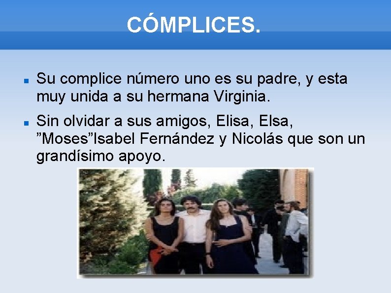 CÓMPLICES. Su complice número uno es su padre, y esta muy unida a su
