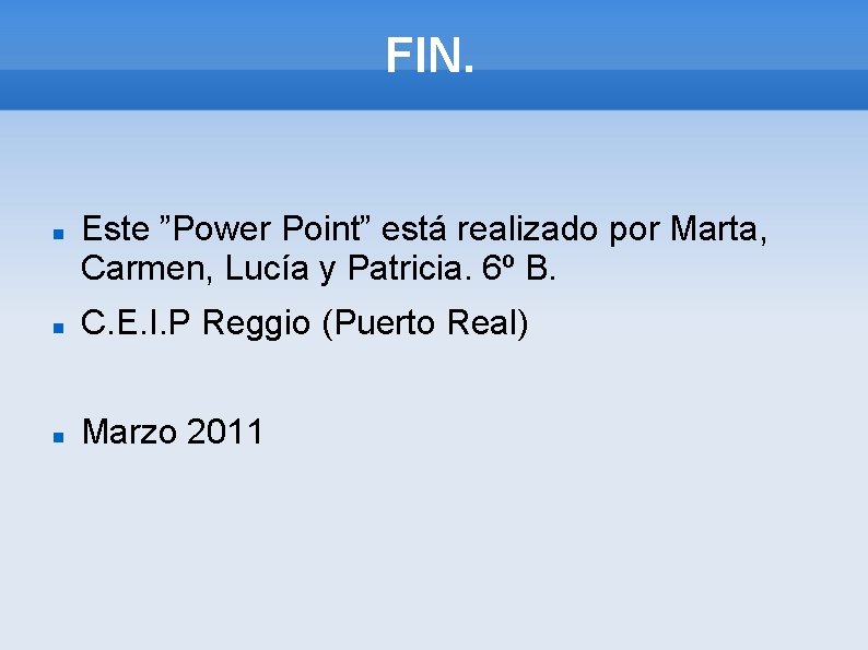 FIN. Este ”Power Point” está realizado por Marta, Carmen, Lucía y Patricia. 6º B.