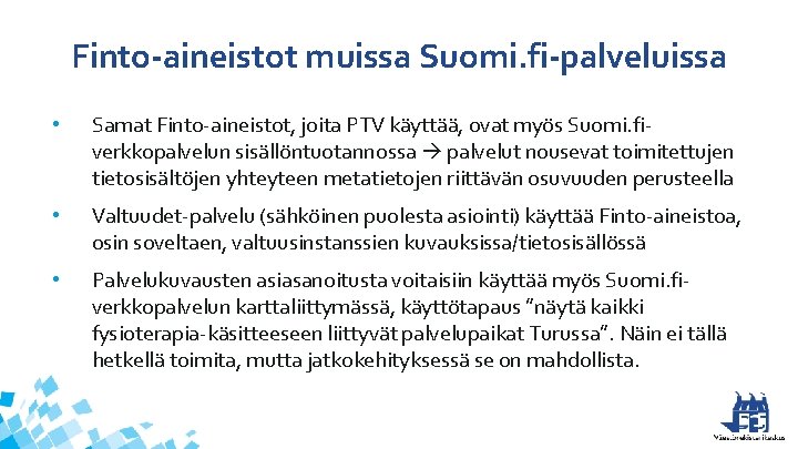 Finto-aineistot muissa Suomi. fi-palveluissa • Samat Finto-aineistot, joita PTV käyttää, ovat myös Suomi. fiverkkopalvelun