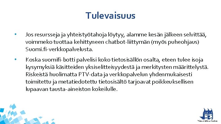 Tulevaisuus • Jos resursseja ja yhteistyötahoja löytyy, alamme kesän jälkeen selvittää, voimmeko tuottaa kehittyneen