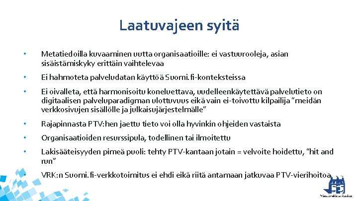 Laatuvajeen syitä • Metatiedoilla kuvaaminen uutta organisaatioille: ei vastuurooleja, asian sisäistämiskyky erittäin vaihtelevaa •