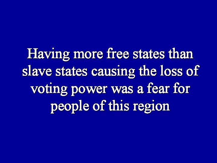 Having more free states than slave states causing the loss of voting power was