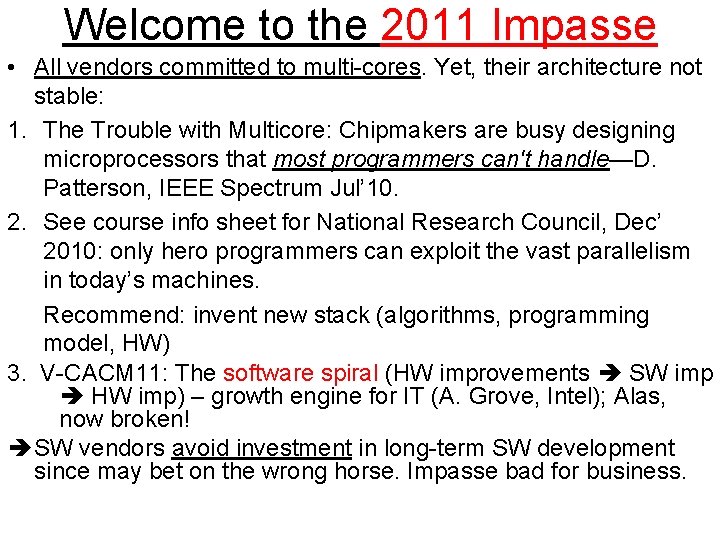Welcome to the 2011 Impasse • All vendors committed to multi-cores. Yet, their architecture