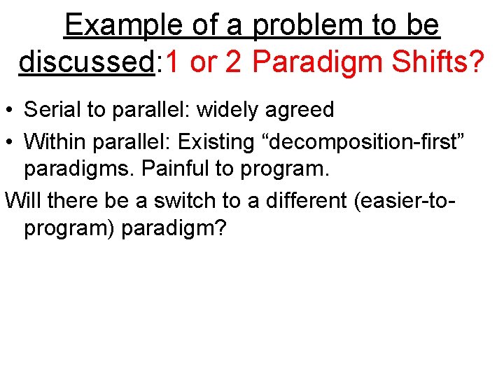 Example of a problem to be discussed: 1 or 2 Paradigm Shifts? • Serial