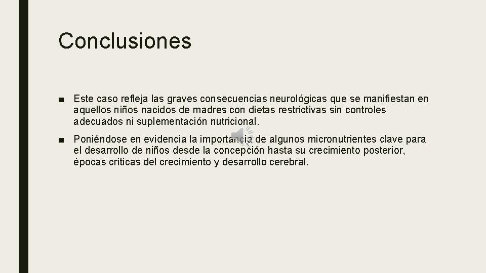 Conclusiones ■ Este caso refleja las graves consecuencias neurológicas que se manifiestan en aquellos