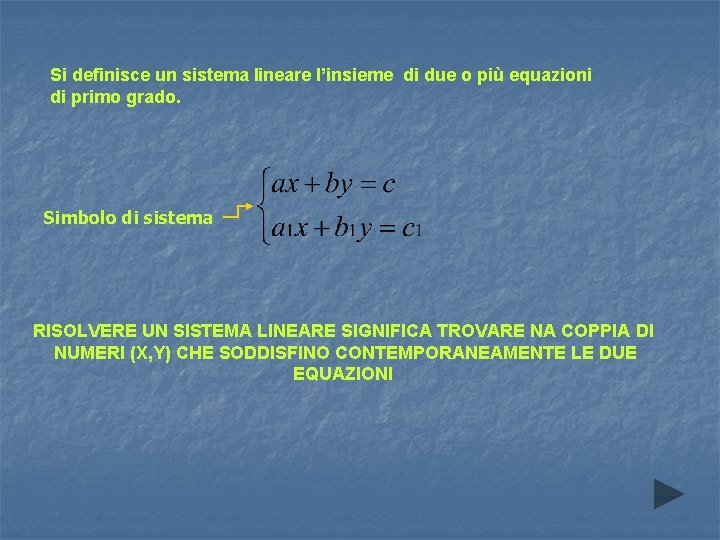 Si definisce un sistema lineare l’insieme di due o più equazioni di primo grado.