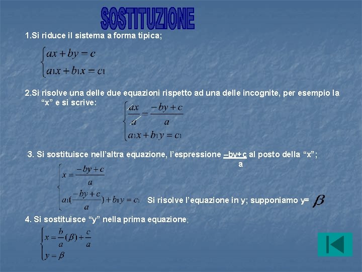 1. Si riduce il sistema a forma tipica; 2. Si risolve una delle due