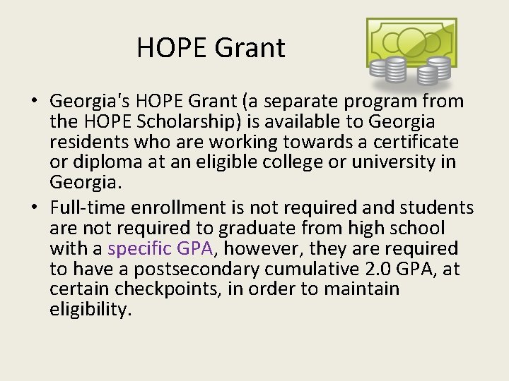 HOPE Grant • Georgia's HOPE Grant (a separate program from the HOPE Scholarship) is