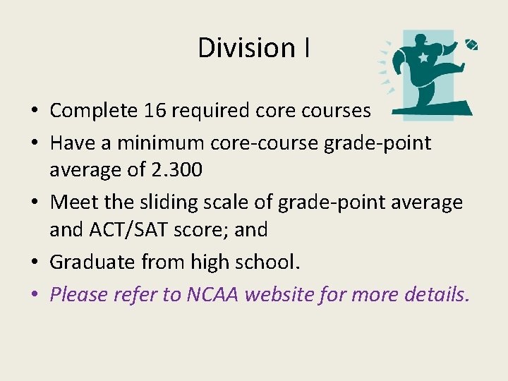 Division I • Complete 16 required core courses • Have a minimum core-course grade-point
