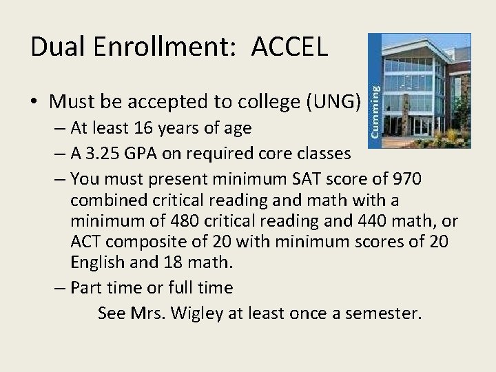 Dual Enrollment: ACCEL • Must be accepted to college (UNG) – At least 16