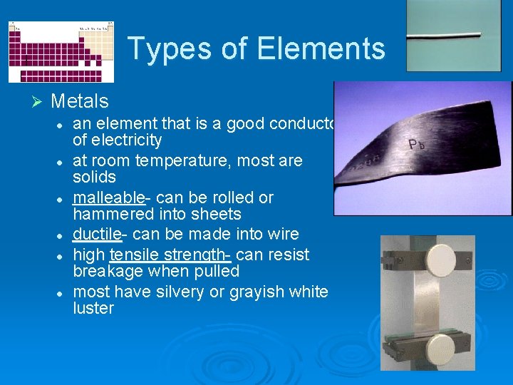 Types of Elements Ø Metals l l l an element that is a good