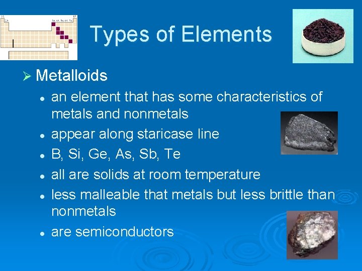 Types of Elements Ø Metalloids l l l an element that has some characteristics
