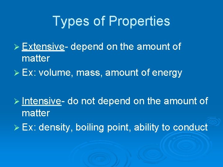 Types of Properties Ø Extensive- depend on the amount of matter Ø Ex: volume,