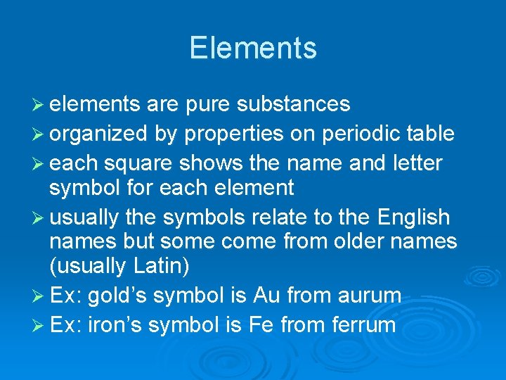 Elements Ø elements are pure substances Ø organized by properties on periodic table Ø