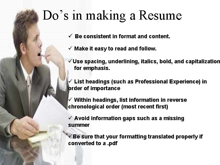 Do’s in making a Resume ü Be consistent in format and content. ü Make