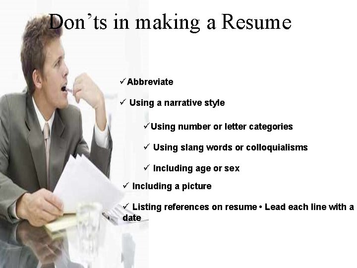 Don’ts in making a Resume üAbbreviate ü Using a narrative style üUsing number or