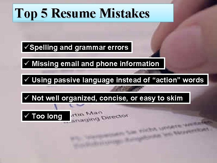 Top 5 Resume Mistakes üSpelling and grammar errors ü Missing email and phone information