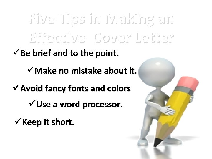 Five Tips in Making an Effective Cover Letter üBe brief and to the point.