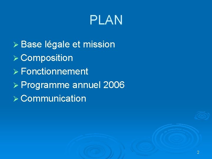 PLAN Ø Base légale et mission Ø Composition Ø Fonctionnement Ø Programme annuel 2006