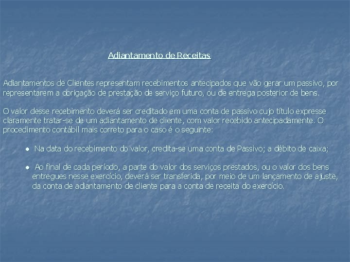 Adiantamento de Receitas Adiantamentos de Clientes representam recebimentos antecipados que vão gerar um passivo,