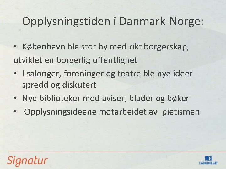 Opplysningstiden i Danmark-Norge: • København ble stor by med rikt borgerskap, utviklet en borgerlig