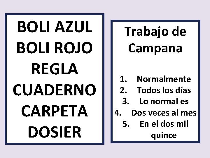 BOLI AZUL BOLI ROJO REGLA CUADERNO CARPETA DOSIER Trabajo de Campana 1. Normalmente 2.