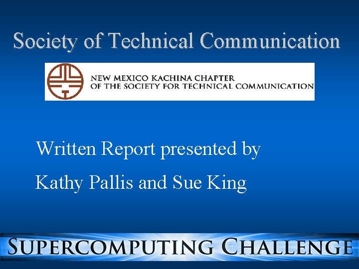 Society of Technical Communication Written Report presented by Kathy Pallis and Sue King 