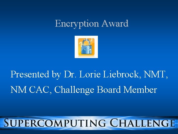 Encryption Award Presented by Dr. Lorie Liebrock, NMT, NM CAC, Challenge Board Member 
