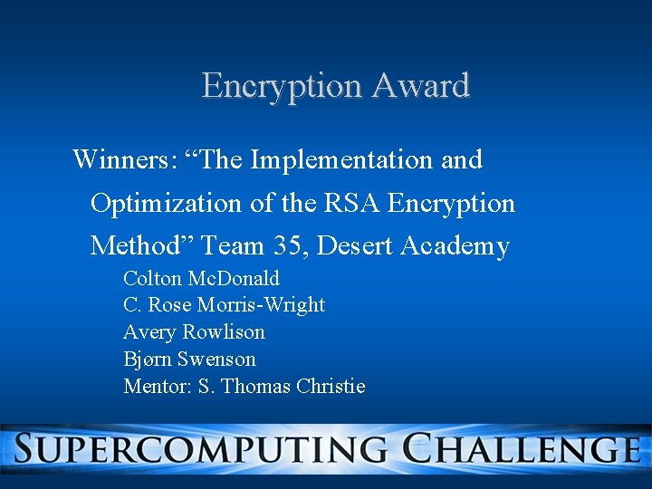 Encryption Award Winners: “The Implementation and Optimization of the RSA Encryption Method” Team 35,