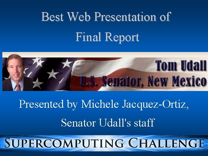 Best Web Presentation of Final Report Presented by Michele Jacquez-Ortiz, Senator Udall's staff 