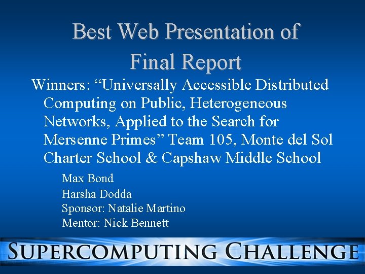 Best Web Presentation of Final Report Winners: “Universally Accessible Distributed Computing on Public, Heterogeneous