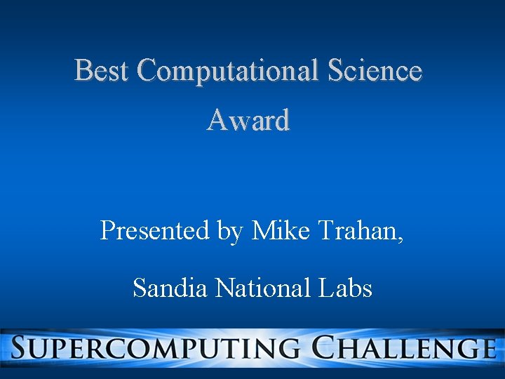 Best Computational Science Award Presented by Mike Trahan, Sandia National Labs 