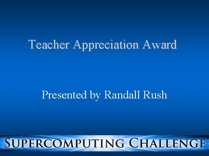 Teacher Appreciation Award Presented by Randall Rush 