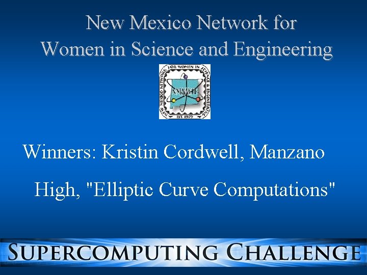 New Mexico Network for Women in Science and Engineering Winners: Kristin Cordwell, Manzano High,