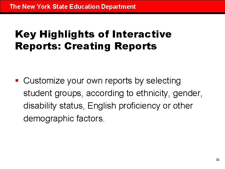 The New York State Education Department Key Highlights of Interactive Reports: Creating Reports §